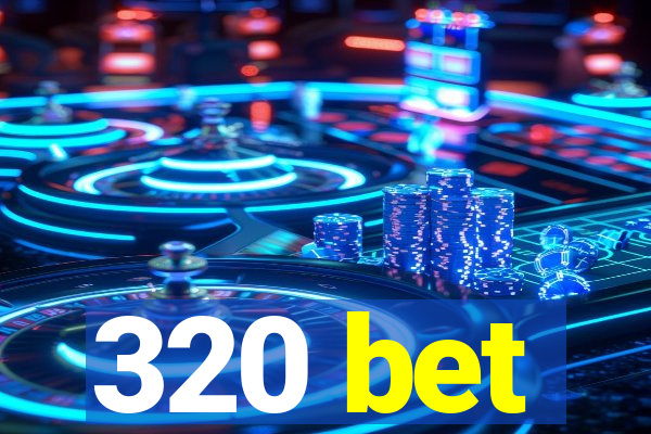 320 bet